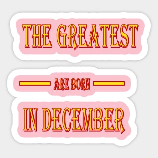 The Greatest are Born In December Sticker